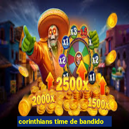 corinthians time de bandido